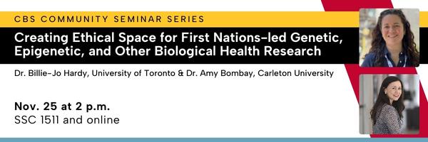 CBS Community Seminar Series: Creating Ethical Space for First NAtions-led Genetic, Epigenetic and Other Biological Health Research