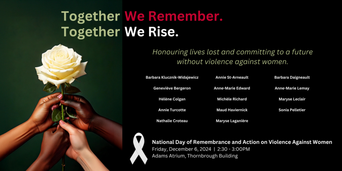  National Day of Remembrance and Action on Violence Against Women December 6, 2024 2:30 - 3:00PM Adams Atrium, Thornbrough Building